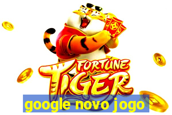 google novo jogo